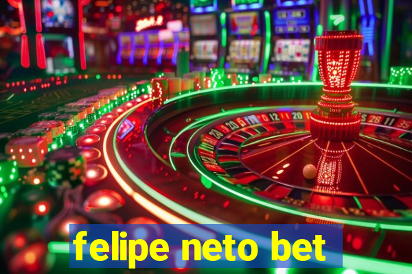 felipe neto bet